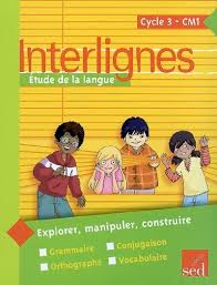 INTERLIGNES ETUDE DE LA LANGUE - MANUEL DE L'ELEVE CM1